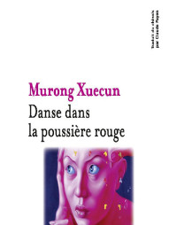 Murong Xuecun — Danse dans la poussière rouge