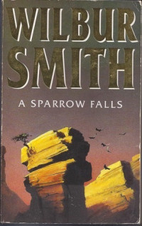 Wilbur Smith — A Sparrow Falls (The Courtney Series: When The Lion Feeds Trilogy Book 3)