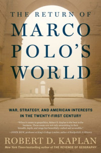 Kaplan, Robert D — The Return of Marco Polo's World: War, Strategy, and American Interests in the Twenty-first Century