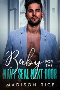Madison Rice — Baby for the Navy SEAL Next Door