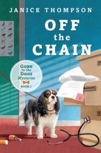 Janice Thompson Et El — Off the Chain - Gone to the Dogs Cozy Mystery 01