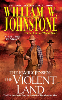 William W. Johnstone, J. A. Johnstone — The Family Jensen 03 The Violent Land
