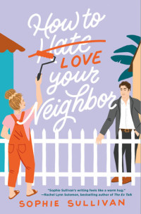 Sophie Sullivan — How to Love Your Neighbor: A Novel