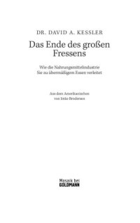 Kessler David — Das Ende des großen Fressens - · Wie die Nahrungsmittelindustrie Sie zu übermäßigem Essen verleitet - · Was Sie dagegen tun können