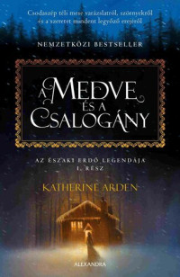 Katherine Arden — A medve és a csalogány