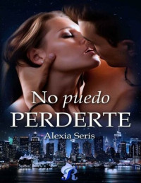 Alexia Seris — No puedo Perderte (Romantic Ediciones) (Spanish Edition)
