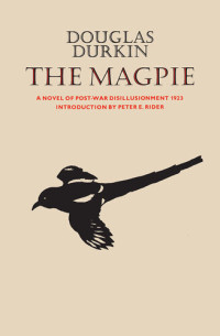Douglas Durkin — The Magpie: A Novel of Post-War Disillusionment 1923