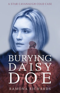Ramona Richards — Burying Daisy Doe: A Star Cavanaugh Cold Case