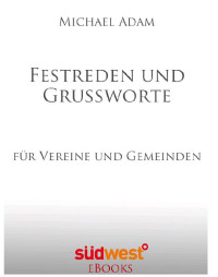 Adam Michael — Festreden und Grussworte - Fuer Vereine und Gemeinden