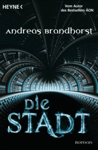 Brandhorst Andreas — Die Stadt