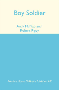 McNab Andy; Rigby Robert — Boy Soldier