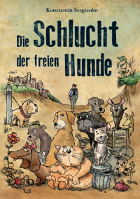 Konstantin Sergienko — Die Schlucht der freien Hunde