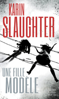 Karin Slaughter — Une fille modèle: le nouveau thriller de Karin Slaughter--Auteur invité au Festival Quais du Polar à Lyon