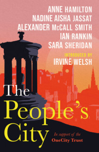 Nadine Aisha Jassat, Anne Hamilton, Alexander McCall Smith, Ian Rankin, Sara Sheridan — The People's City