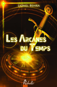 Behra Lionel — Les arcanes du temps