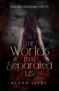 Megan Jayne — The Worlds That Separated Us