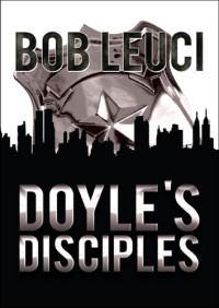 Bob  Leuci — Doyle's Disciples