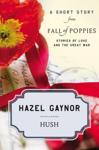 Hazel Gaynor — Hush: A Short Story from Fall of Poppies: Stories of Love and the Great War