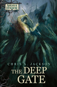 Chris A. Jackson — Arkham Horror 9.6: The Deep Gate