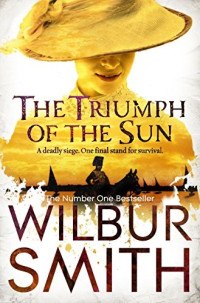 Wilbur Smith — The Triumph of the Sun (The Courtney Series: Triumph of the Sun Book 1)