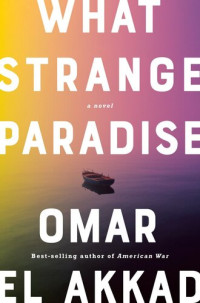 Omar El Akkad — What Strange Paradise