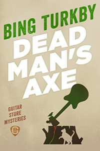 Bing Turkby — Dead Man's Axe (Guitar Store Mysteries #1)