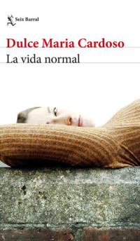 Dulce Maria Cardoso — La vida normal