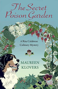 Maureen Klovers — The Secret Poison Garden (Rita Calabrese Culinary Mystery 1)