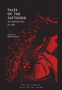 John Miller — Tales of the Tattooed: An Anthology of Ink (British Library Tales of the Weird Book 13)