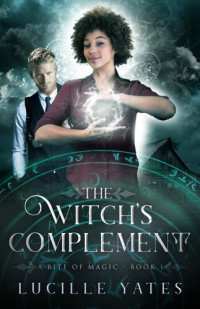 Lucille Yates — The Witch's Complement: A Bite of Magic, Book 1