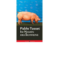 Pablo Tusset, Ralph Amann — Im Namen des Schweins