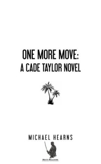 Michael Hearns — One More Move: A Cade Taylor Novel