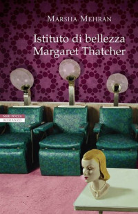 Marsha Mehran — Istituto di bellezza Margaret Thatcher