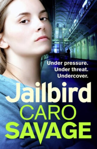 Caro Savage — Jailbird: An action-packed page-turner that will have you hooked