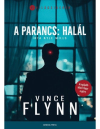 Vince Flynn, Kyle Mills — A parancs: halál