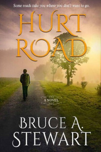 Bruce A. Stewart — Hurt Road: a Novel