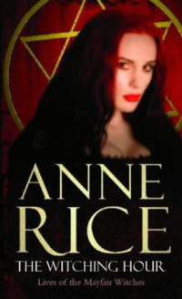 Rice Anne — The Witching Hour (Lives of Mayfair Witches)