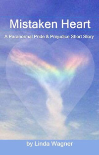 Linda Wagner — Mistaken Heart: A Paranormal Pride and Prejudice Short Story