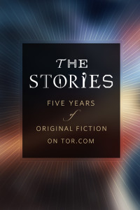 Tor.com — The Stories: Five Years of Original Fiction on Tor.com