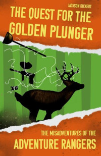 Jackson Dickert — The Quest for the Golden Plunger: The Misadventures of the Adventure Rangers