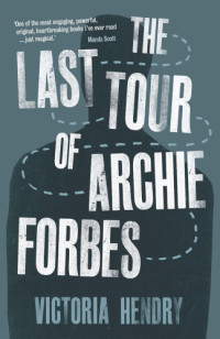 Hendry Victoria — The Last Tour of Archie Forbes