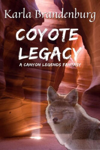 Karla Brandenburg — Coyote Legacy: A Canyon Legends Fantasy