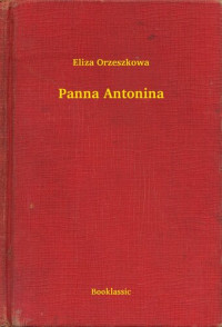 Eliza Orzeszkowa — Panna Antonina