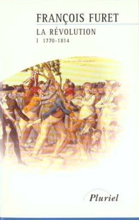 François Furet — La Révolution française tome 1 - De Turgot à Napoléon (1770-1814)