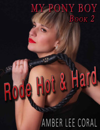Amber Lee Coral — My Pony Boy Book 2: Rode Hot & Hard