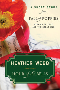 Heather Webb — Hour of the Bells: A Short Story from Fall of Poppies: Stories of Love and the Great War