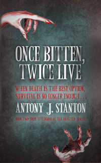 Stanton, Antony J — Once Bitten, Twice Live