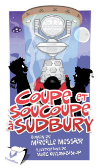 Mireille Messier — Coupe et soucoupe à Sudbury