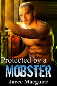 Macguire Jacee — Protected by a Mobster: A Russian Mafia Romance