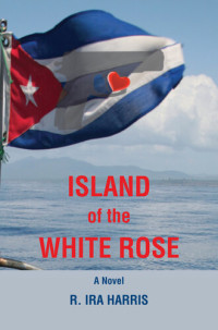 R. Ira Harris — Island of the White Rose